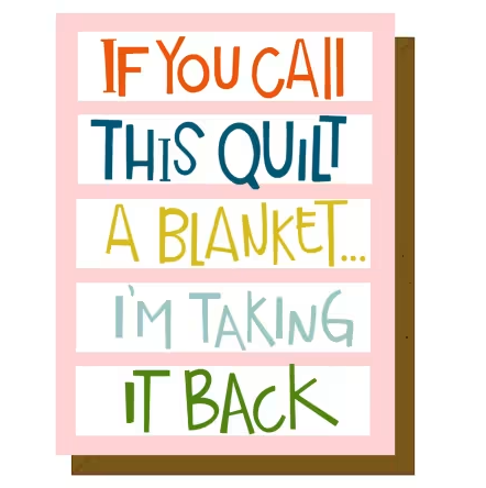 If You Call This Quilt A Blanket Card