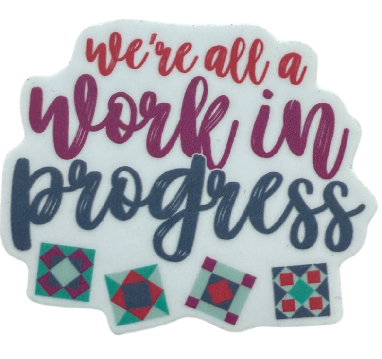 We're All A Work In Progress Sticker