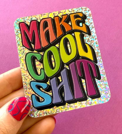 Make Cool Sh!t Glitter Sticker
